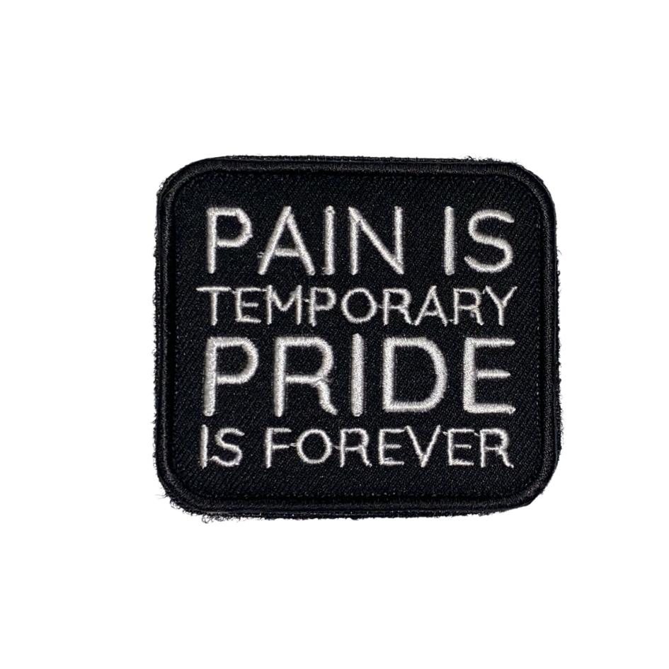 Pain is Temporary Pride is Forever Embroidered Hook Velcro Patch