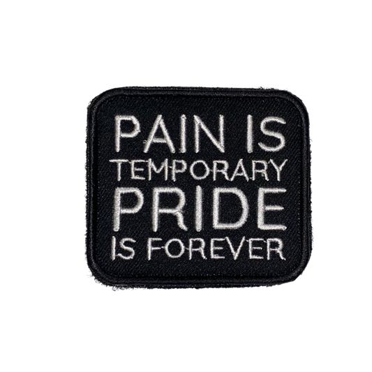 Pain is Temporary Pride is Forever Embroidered Hook Velcro Patch